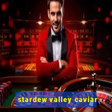 stardew valley caviar